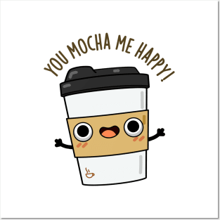 You Mocha Me Happy Cute Coffe Pun Posters and Art